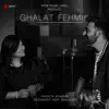 Siddharth Amit Bhavsar & Yashita Sharma - Ghalat Fehmi - Single